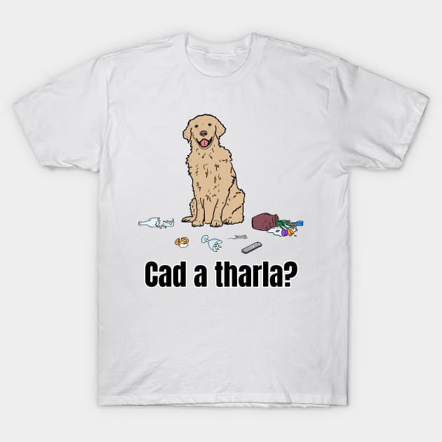 Cad a tharla madra? T-Shirt by Melty Shirts